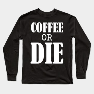 Coffee or Die shirt - Skull shirt - coffee shirt - funny shirt - boyfriend gift - yoga shirt - punk shirt - skeleton shirt - coffee or Death Long Sleeve T-Shirt